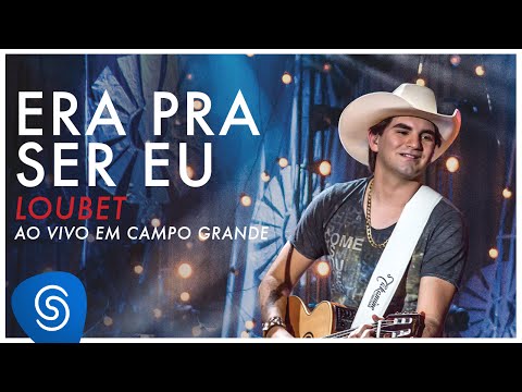 Loubet -  Era Pra Ser Eu (DVD ao vivo em Campo Grande) [OFICIAL]