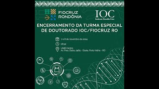 Encerramento da Turma Especial de Doutorado (IOC/FIOCRUZ Rondônia) - tarde (07/11)