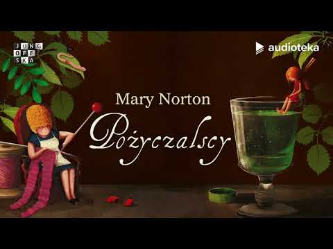 Mary Norton "Pożyczalscy" | audiobook | czyta Edyta Jungowska