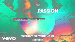 Passion - Worthy Of Your Name (Radio Version) ft. Sean Curran