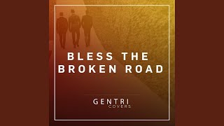 Bless the Broken Road