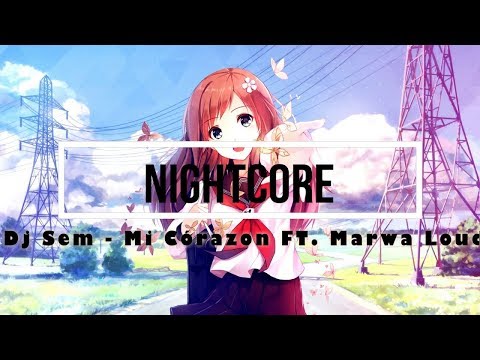 Nightcore - Mi corazon - by Dj Sem & Marwa Loud