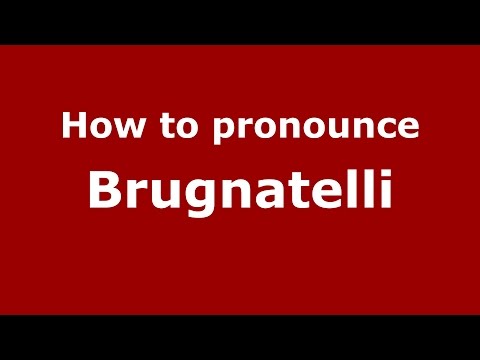 How to pronounce Brugnatelli (Italian/Italy) - PronounceNames.com