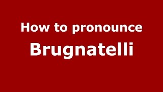 How to pronounce Brugnatelli