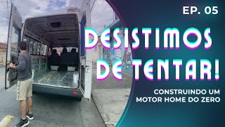 EP 05  - Desistimos de tentar, tomamos uma decisão. (Reforma da van)