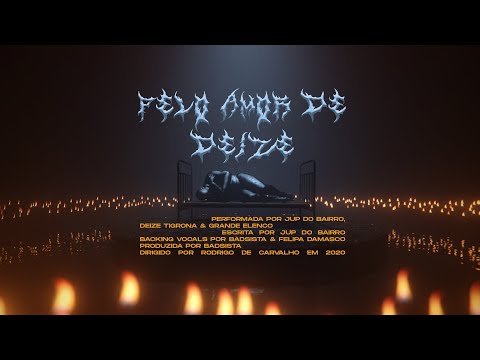 Jup do Bairro, Deize Tigrona - PELO AMOR DE DEIZE (Parte III)