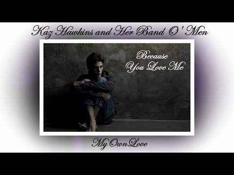 Kaz Hawkins and Her Band O' Men ~ Because You Love Me (Lyrics)