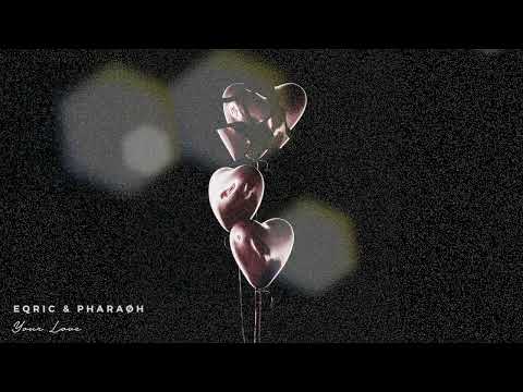 EQRIC & PHARAØH - Your Love