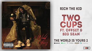 Rich The Kid - Two Cups Ft. Offset &amp; Big Sean (The World Is Yours 2)