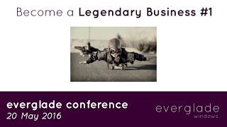 Everglade Customer Conference 2016 - become a Legendary Business