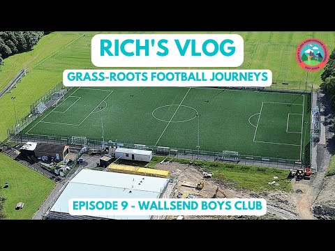 GRASS ROOTS FOOTBALL JOURNEY - EPISODE 9 - WALLSEND BOYS CLUB