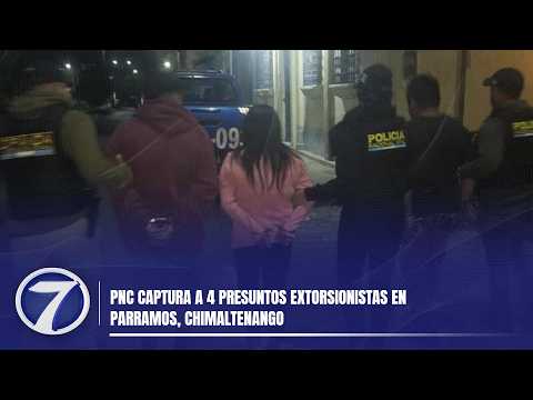 PNC captura a 4 presuntos extorsionistas en Parramos, Chimaltenango