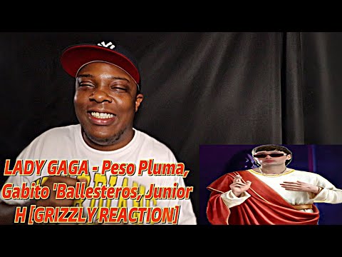 LADY GAGA - Peso Pluma, Gabito Ballesteros, Junior H [GRIZZLY REACTION]