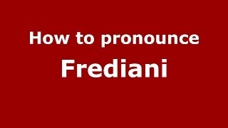 How to pronounce Frediani