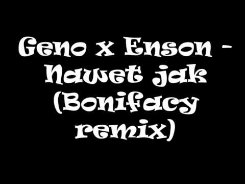 Geno x Enson - Nawet jak (Bonifacy remix)