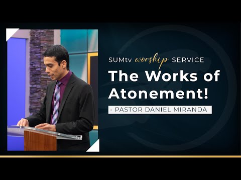 The Works of Atonement - Pastor Daniel Miranda || Worship Service (2/26/22)