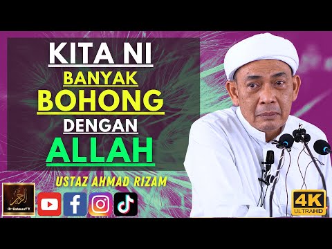 Ustaz Ahmad Rizam - KITA NI BANYAK BOHONG DENGAN ALLAH