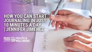 How You Can Start Journaling In Just 10 Minutes A Day | Jennifer Joy Jiménez-Health & Well-Being