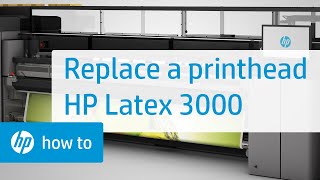 Replacing a Printhead on the HP Latex 3000 Printer Series