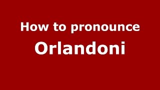 How to pronounce Orlandoni