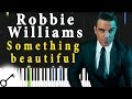 Robbie Williams - Something beautiful [Piano ...