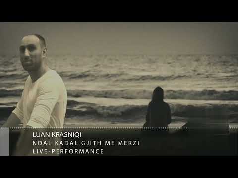 Luan Krasniqi - Ndal kadal gjith me merzi