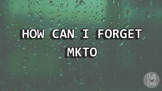 How Can I Forget - MKTO (Lyrics)