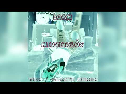 LOAM - MEDVETSLÖS (Toxic Wraith Remix) [Free Download]