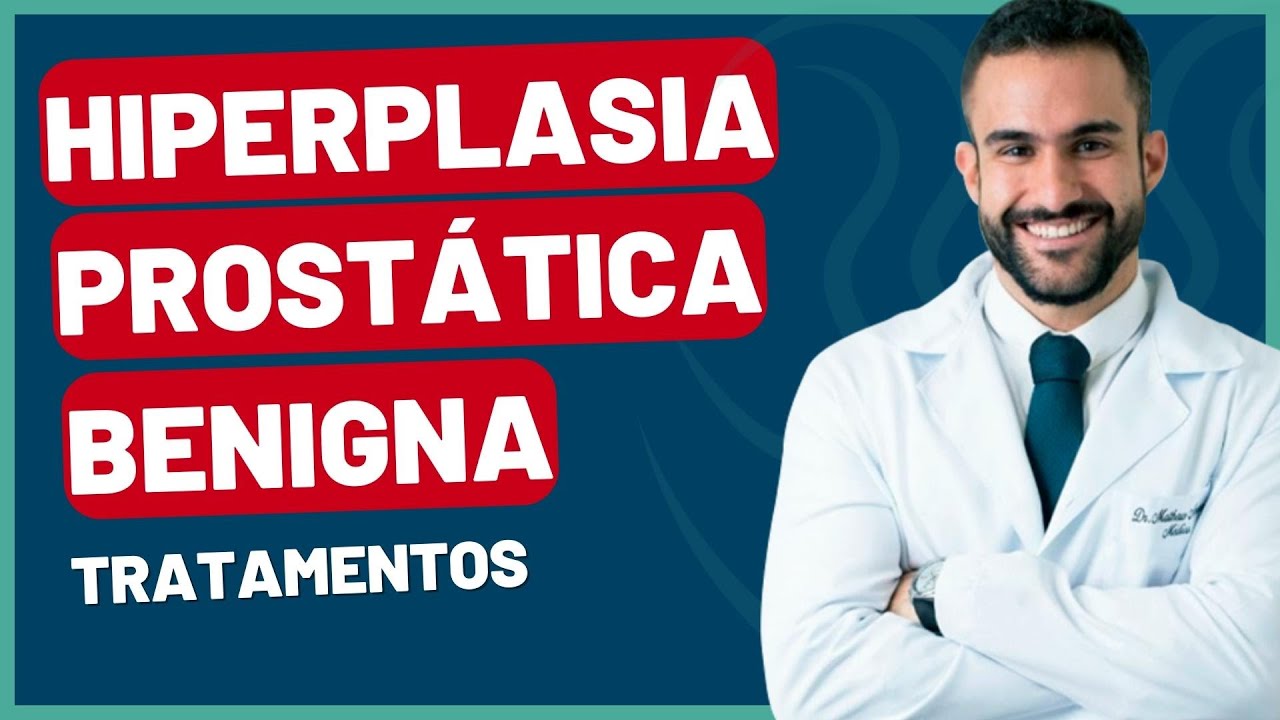 HIPERPLASIA PROSTÁTICA BENIGNA (HPB) - TRATAMENTOS | DR. MATHEUS AMARAL - UROLOGISTA