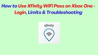 How to Use Xfinity WiFi Pass on Xbox One - Login, Limits & Troubleshooting