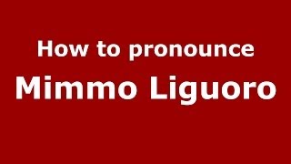 How to pronounce Mimmo Liguoro