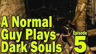 A Normal Guy Plays Dark Souls - Part 5 - To the Bottom of Blighttown