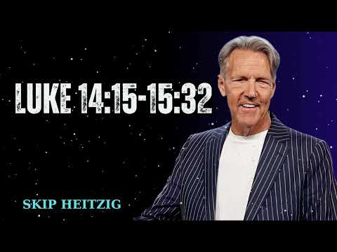 Luke 14:15-15:32 - Skip Heitzig Message