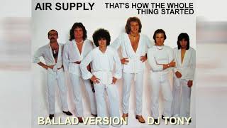 Air Supply - That&#39;s How The Whole Thing Started (Ballad Version - DJ Tony)