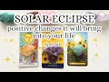 ️SOLAR ECLIPSE ️what POSITIVE CHANGE Is The Solar Eclipse Bringing You Pick A Card Tarot Reading