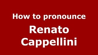 How to pronounce Renato Cappellini