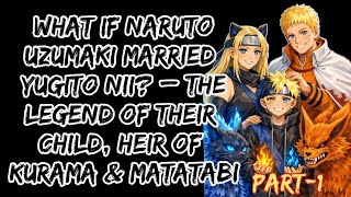 What If Naruto Uzumaki Married Yugito Nii –The Legend of Their Child, Heir of Kurama&Matatabi/Part1