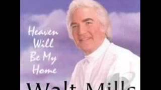 Heaven Will Be My Home - Walt Mills