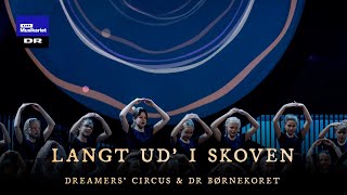 Langt ud’ i skoven // Dreamers’ Circus &amp; DR Børnekoret