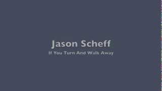 Jason Scheff Singing If you turn and walk away. Written By Darin Scheff