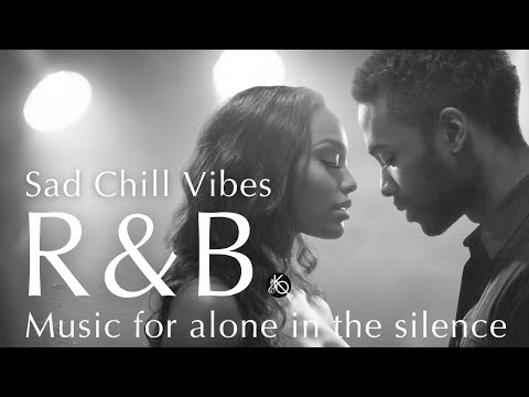 Playlist | Sad & Chill R&B – Music for Lonely Nights and Silent Tears