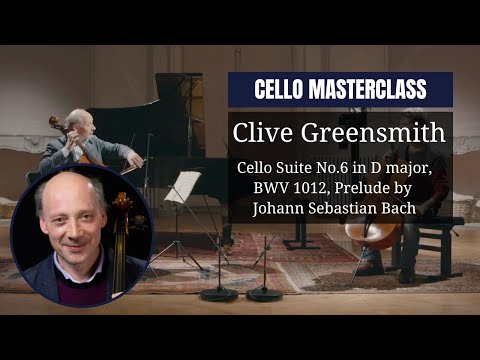 CELLO masterclass by Clive Greensmith | Cello Suite No.6 in D major, BWV 1012, Prelude by Bach
