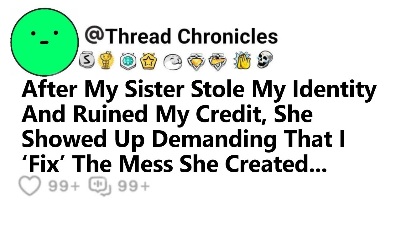 After My Sister Stole My Identity, She Showed Up Demanding That I ‘Fix’ Тhe Mess She Created And I..
