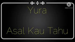 Download lagu YURA - ASAL KAU TAHU (KARAOKE) mp3 Download lagu YURA - ASAL KAU TAHU (KARAOKE) mp3