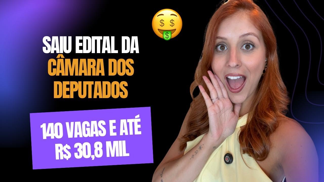 Edital Câmara dos Deputados PUBLICADO! Até R$ 30,8 mil