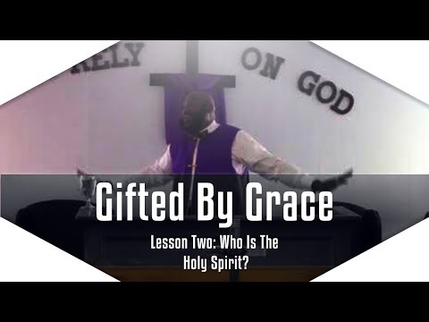 Gifted By Grace Series: Lesson 2 - Who is the Holy Spirit?