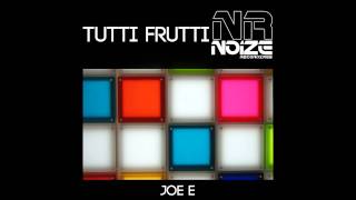 Joe-E - Tutti Frutti (Original Mix) [Noize Recordings]