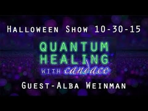 Quantum Healing with Candace - Halloween show with Alba Weinman 10-30-2015