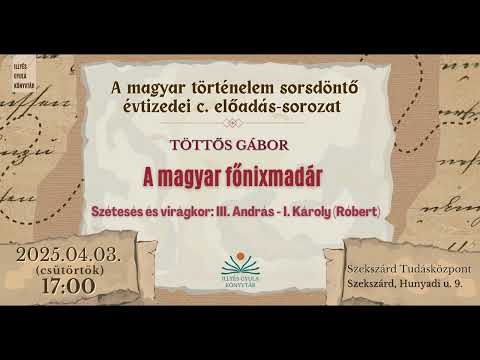 A magyar főnixmadár - Szétesés és virágkor: III. András és I. (Károly) Róbert -  ismeretterjesztő ea