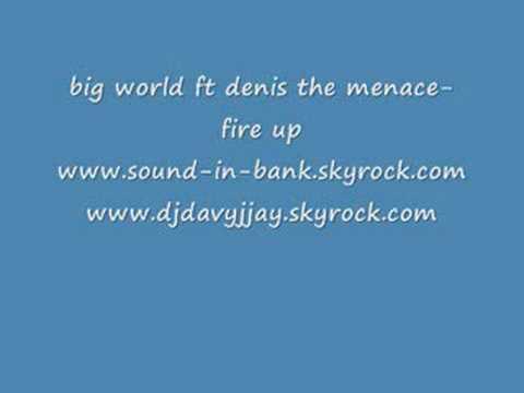 big world ft denis the menace-fire up